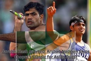 Javelin Clash Averted Arshad Nadeem Skips Chopra’s Classic for Asian Quest-chaskaclub