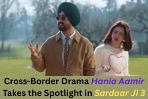 Cross-Border Drama Hania Aamir Takes the Spotlight in 'Sardaar Ji 3